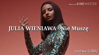 Julia Wieniawa  Nie Muszę Lyrics TEKST [upl. by Oicneconi859]