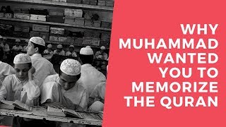 Why Did Muhammad Want You To Memorize The Quran [upl. by Nide537]