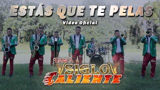 ESTAS QUE TE PELAS Video Oficial Banda Siglo Caliente [upl. by Joselow282]