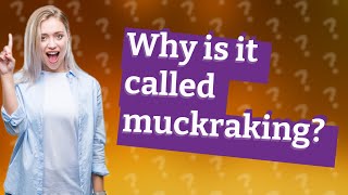 Why is it called muckraking [upl. by Kippie668]