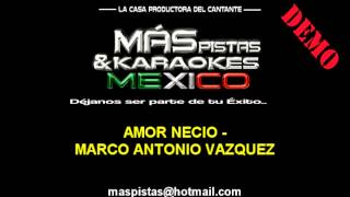 Amor necio  Marco Antonio Vazquez karaoke pista [upl. by Ain]