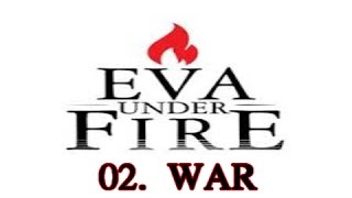 EVA UNDER FIRE  WAR  02  WAR [upl. by Devine]