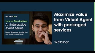 Webinar Maximize value from Virtual Agent with packaged services [upl. by Chancelor]