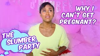 Why I Cant Get Pregnant  EP 6 The Slumber Party ft Melanie Fiona amp Jesse Boykins III [upl. by Mariellen]