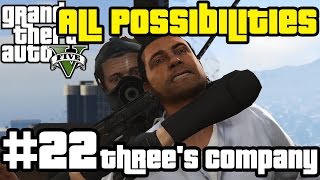 GTA V  Threes Company All Possibilities [upl. by Tilda]