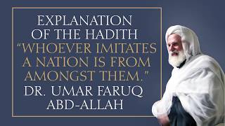 Explanation of the Hadith quotWhoever Imitates a Nationquot  Dr Umar Faruq AbdAllah [upl. by Animrelliug]