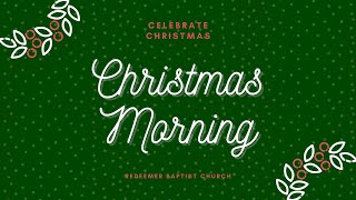 Christmas Morning Redeemer Baptist Church [upl. by Naed]