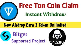 Ton Coin Free Claim Instant Withdraw New Airdrop 3 Token Earning Bitget supported project [upl. by Etteiram877]