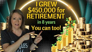 I GREW 450000 for RETIREMENT in 8 years You can too [upl. by Hendricks29]