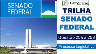 Trilha do Senado Federal  Questões 254 a 258  Processo Legislativo [upl. by Chloras]