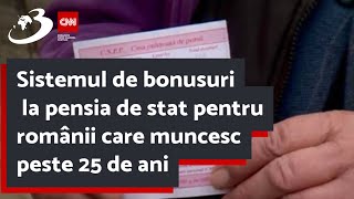 Sistemul de bonusuri la pensia de stat pentru românii care muncesc peste 25 de ani [upl. by Roath]