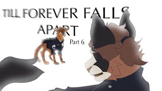 TILL FOREVER FALLS APART  Part 6 Collab larkmouse For colaboba [upl. by Anilesor993]