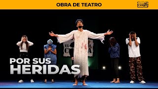 Obra de Teatro quotPor Sus Heridasquot  El Evangelio Cambia [upl. by Corri]