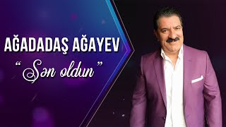 Ağadadaş Ağayev – Sən Oldun [upl. by Uyr]