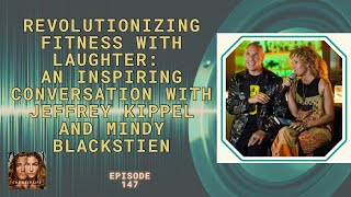 EP147 Revolutionizing Fitness with Laughter ft Jeffrey Kippel and Mindy Blackstien  The DEEP Life [upl. by Bloomer96]