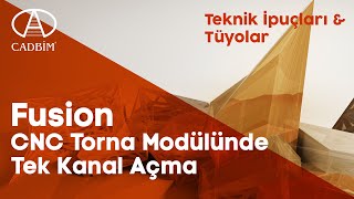 Fusion CNC Torna Modülünde Tek Kanal Açma [upl. by Amhser]