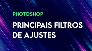 Adobe Photoshop  Os Principais Filtros de Ajustes [upl. by Maria442]