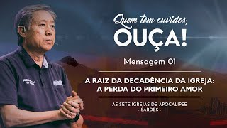 Mensagem 1  A Raiz da Decadência da Igreja a Perda do Primeiro Amor  Pedro Dong [upl. by Sewell791]