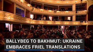 Ballybeg to Bakhmut Ukrainians embrace Brian Friel Translations [upl. by Elenahc]