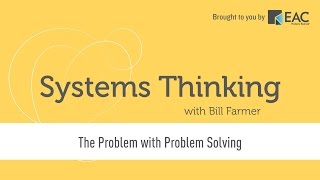 Systems Thinking  The Problem with quotProblem Solvingquot [upl. by Gaskin]