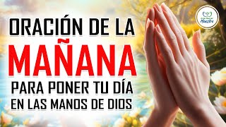 ORACIÓN DE LA MAÑANA PARA ENTREGAR TU DIA EN LAS MANOS DE DIOS  ORACIONES PARA PEDIRLE A DIOS 😇 [upl. by Jaclin]