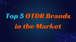 Top 5 OTDR brand in the market  2024 latest tech technews [upl. by Ailssa]