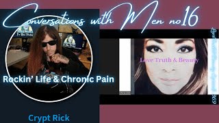 Crypt Rick Rocking Life Living with Chronic Pain Conversations with Men no16  Episode 369 [upl. by Urial]