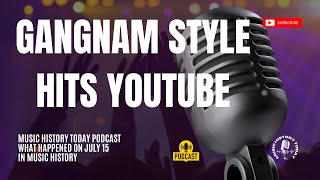 Psys Gangnam Style Goes Worldwide amp Hits YouTube Music History Today Podcast July 15 [upl. by Ardnuhsor480]