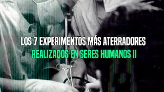 TOP Los 7 Experimentos Más Aterradores Realizados En Seres Humanos II [upl. by Nojram674]