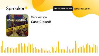 Case Closed part 4 of 4 made with Spreaker [upl. by Eisle797]