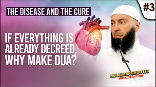 The Disease and the Cure 3 If everything is already decreed why make dua  Ali Albarghouthi [upl. by Ettenej]