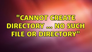 quotCannot create directory  no such file or directoryquot [upl. by Aipmylo844]