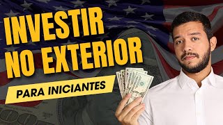 COMO COMEÇAR A INVESTIR NO EXTERIOR  Investimentos Seguros em Dólar [upl. by Linzy318]