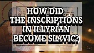 How Did The Inscriptions In Illyrian Become Slavic [upl. by Adnohs197]