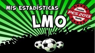 LMO PES 2013  Todas mis estadísticas  quotHasta más ver PES 2013quot [upl. by Blainey503]