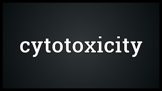 Cytotoxicity Meaning [upl. by Reivad]