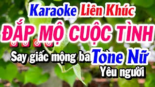 Karaoke Liên Khúc Tone Nữ ĐẮP MỘ CUỘC TÌNH  LK Nửa Bài  Beat Tuyết Nhi [upl. by Wolsniw]