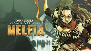 A MAGIA DO REINO DE MELFIA  Histórias de Drangleic Dark Souls 2 [upl. by Sarah109]