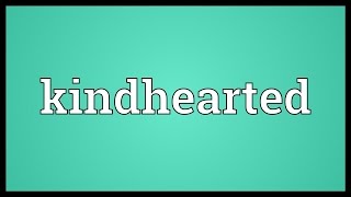 Kindhearted Meaning [upl. by Philbert]