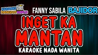 INGET KA MANTAN KARAOKE Fanny Sabila  BAJIDOR [upl. by Karola752]