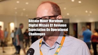 Bitcoin Miner Marathon Digital Misses Q1 Revenue Expectation On Operational Challenges [upl. by Oznarol]