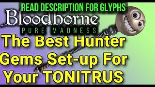 How To BREAK Bloodborne With Your Tonitrus Best PVE Gems SET UP [upl. by Ardnaxila397]