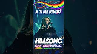 A Ti Me Rindo  Hillsong Español Sus Mejores Canciones Grandes Éxitos [upl. by Turoff]