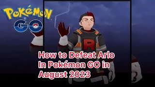 How to Defeat Arlo In Pokémon GO in August 2023 [upl. by Kcod982]