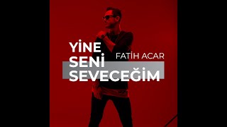 FATİH ACAR  Yine Seni Seveceğim Yeni Single Lyrics Video [upl. by Bluefarb]