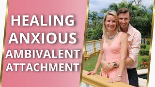 Anxious Ambivalent Attachment Style  5 Secrets To Navigate Heal amp Thrive 💗 [upl. by Lertnahs]