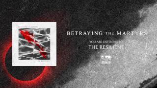 BETRAYING THE MARTYRS  The Resilient [upl. by Yetnom]