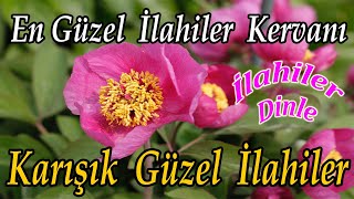 🌹En Sevilen İlahiler🌹Karışık Güzel İlahiler🌹Yeni Harika İlahileri Dinle🌹Yeni İlahi Dinle 2022🌹 [upl. by Glass473]