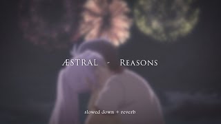 ÆSTRAL  Reasons slowed  reverb [upl. by Danna606]