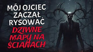 Mój Ojciec Zaczął Rysować Dziwne Mapy na Ścianach  CreepyPasta Lektor PL [upl. by Obbard]